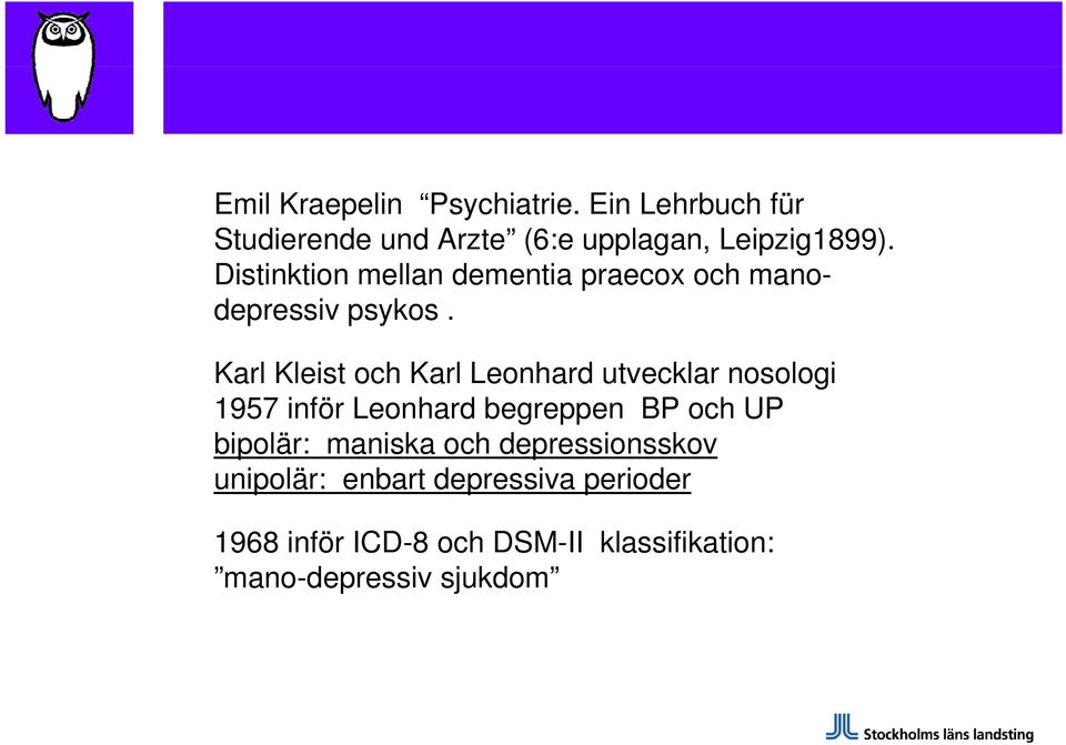 Karl Kleist och Karl Leonhard utvecklar nosologi 1957 inför Leonhard begreppen BP och UP