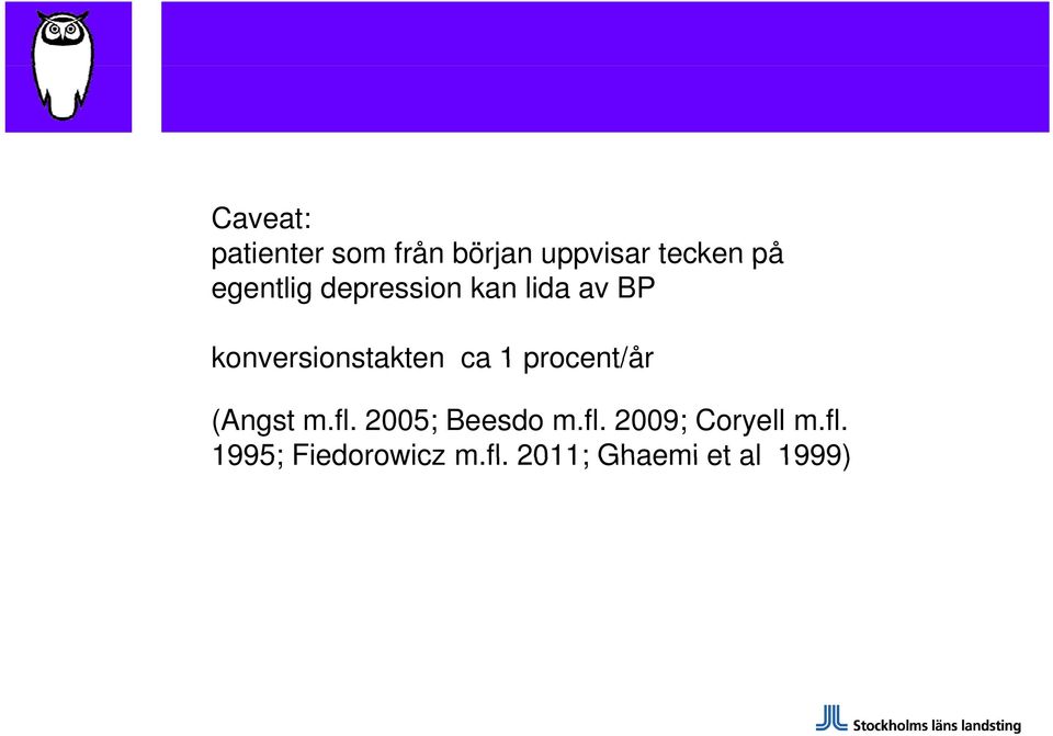 1 procent/år (Angst m.fl. 2005; Beesdo m.fl. 2009; Coryell m.