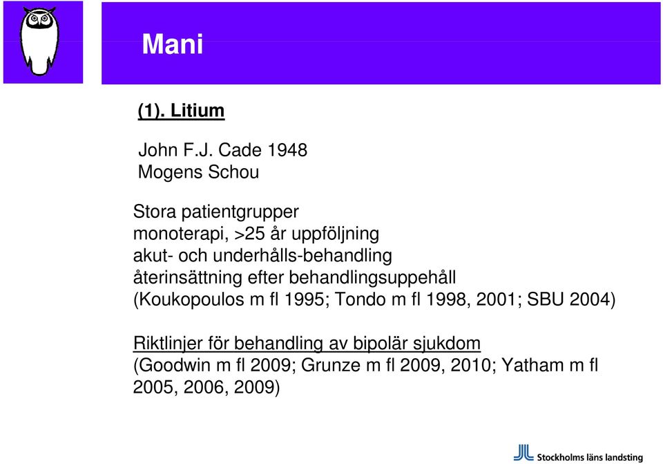 Cade 1948 Mogens Schou Stora patientgrupper monoterapi, >25 år uppföljning akut- och