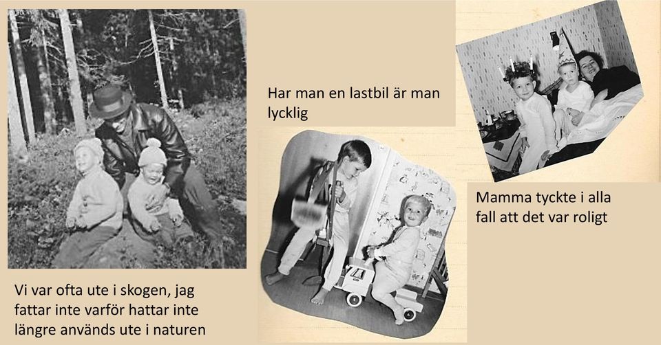 var ofta ute i skogen, jag fattar inte