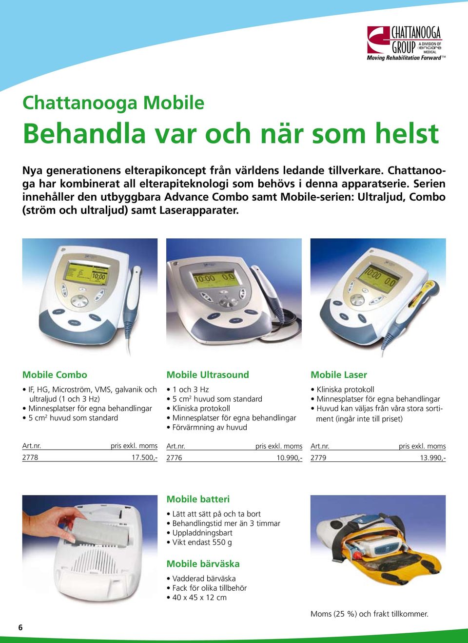 Serien innehåller den utbyggbara Advance Combo samt Mobile-serien: Ultraljud, Combo (ström och ultraljud) samt Laserapparater.