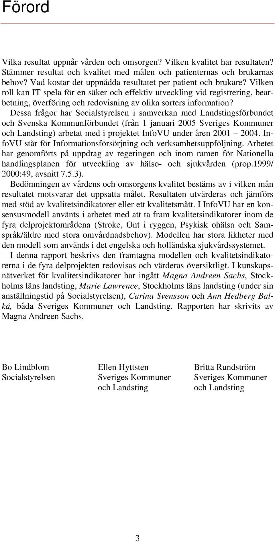 Vilken roll kan IT spela för en säker och effektiv utveckling vid registrering, bearbetning, överföring och redovisning av olika sorters information?