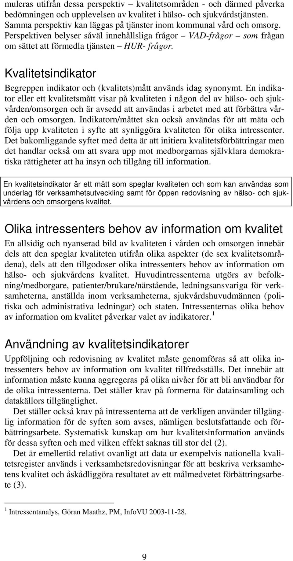 Kvalitetsindikator Begreppen indikator och (kvalitets)mått används idag synonymt.