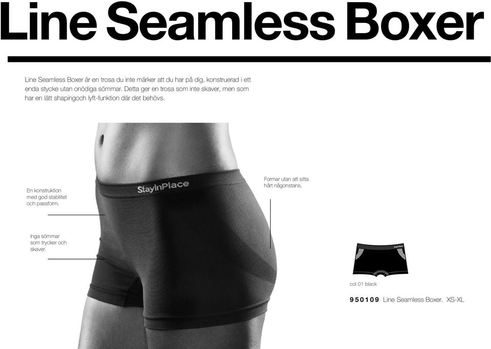 953109 Line Seamless High Boxer 912279 Zip Superactive C/D En konstruktion med god stabilitet och passform.