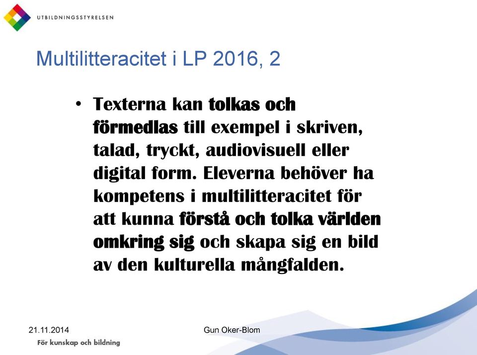 Eleverna behöver ha kompetens i multilitteracitet för att kunna förstå