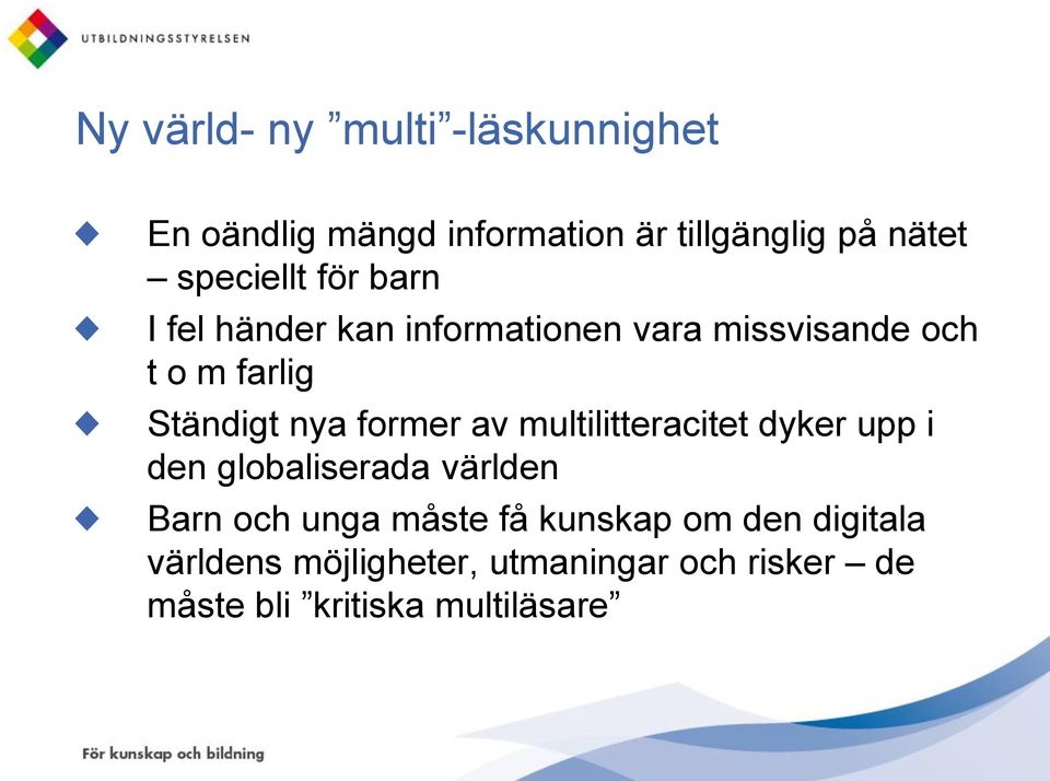 nya former av multilitteracitet dyker upp i den globaliserada världen Barn och unga måste få