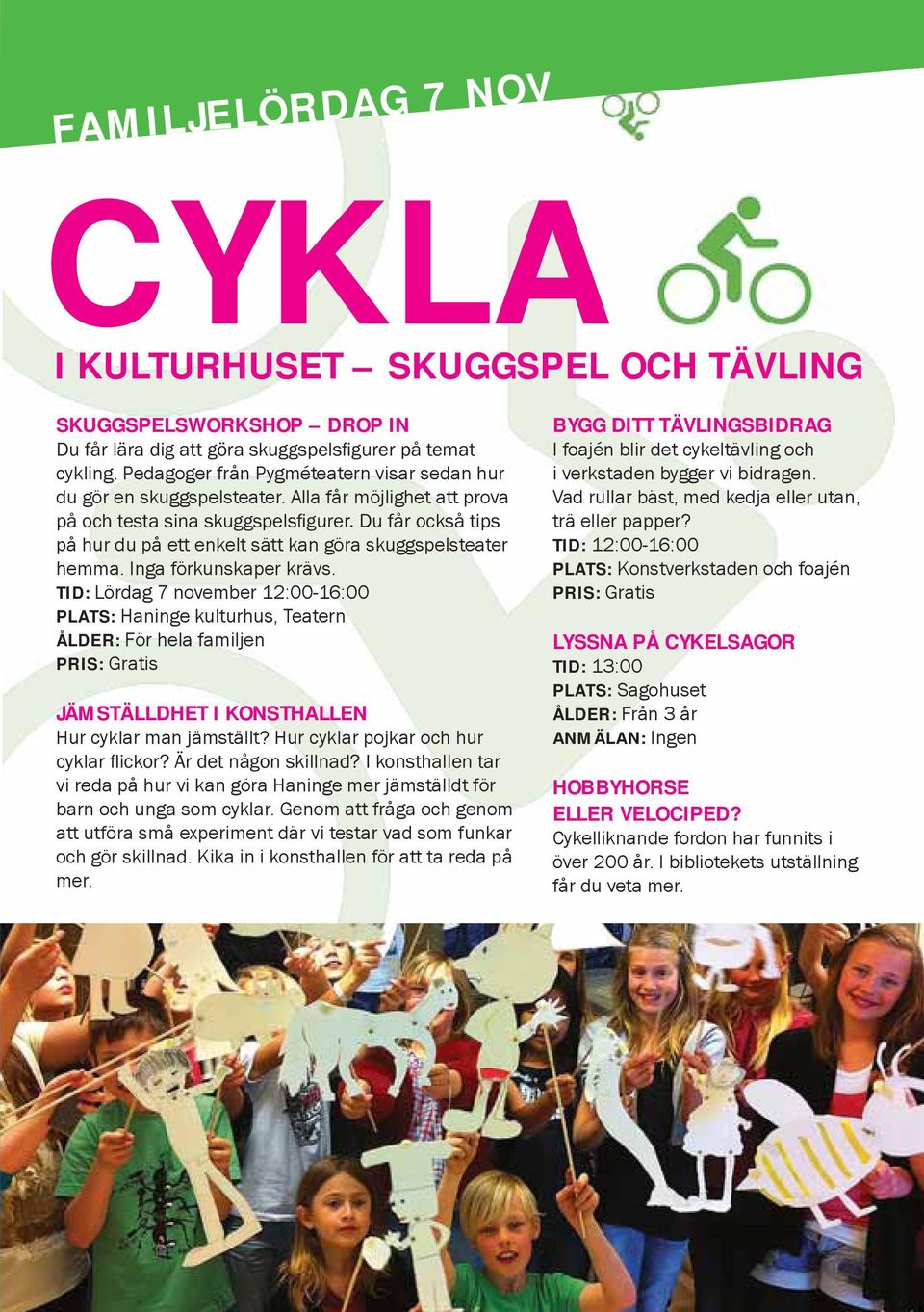 TID: Lördag 7 november 12:00-16:00 PLATS: Haninge kulturhus, Teatern ÅLDER: För hela familjen PRIS: Gratis JÄMSTÄLLDHET I KONSTHALLEN Hur cyklar man jämställt?