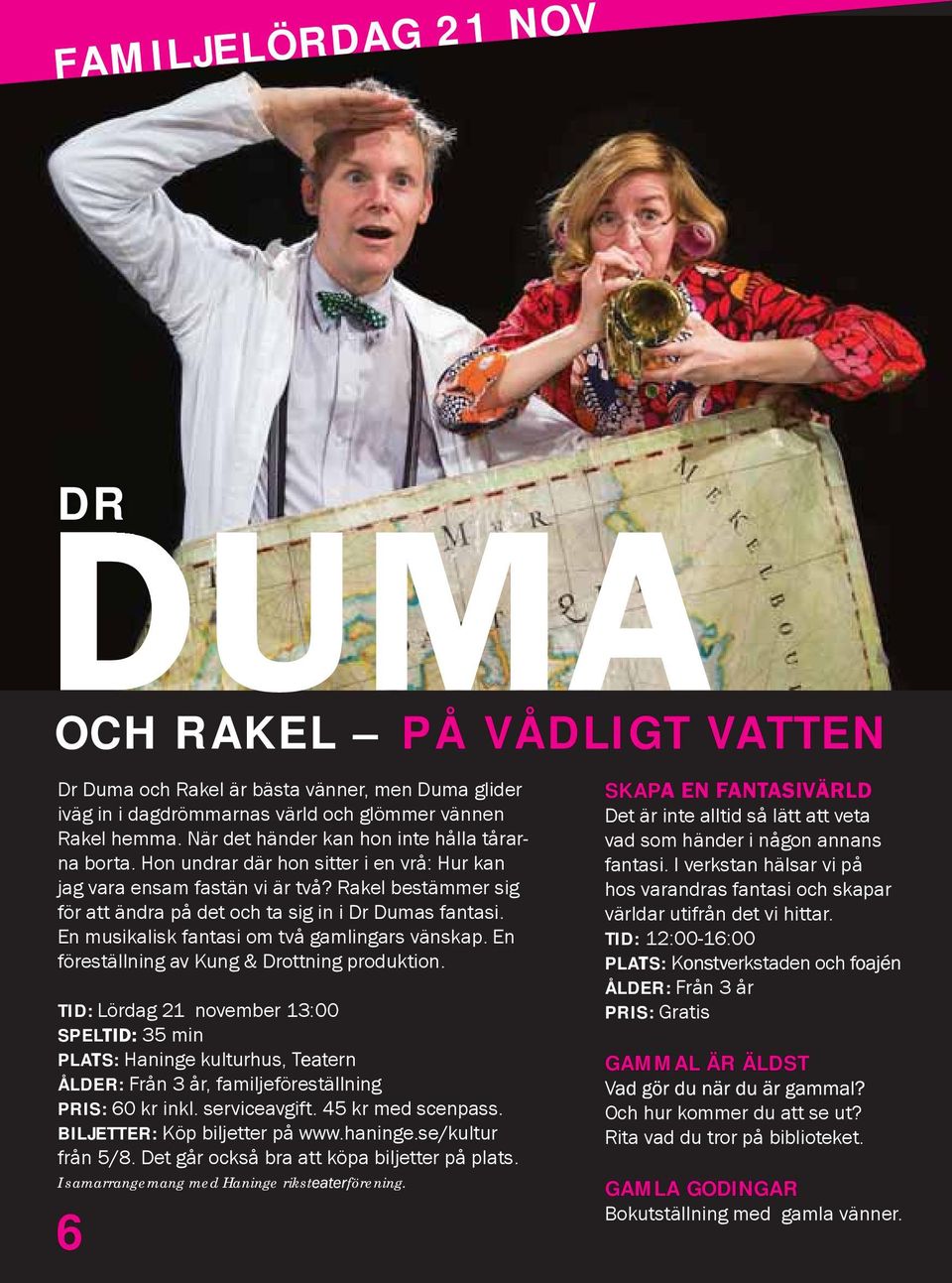 Rakel bestämmer sig för att ändra på det och ta sig in i Dr Dumas fantasi. En musikalisk fantasi om två gamlingars vänskap. En föreställning av Kung & Drottning produktion.