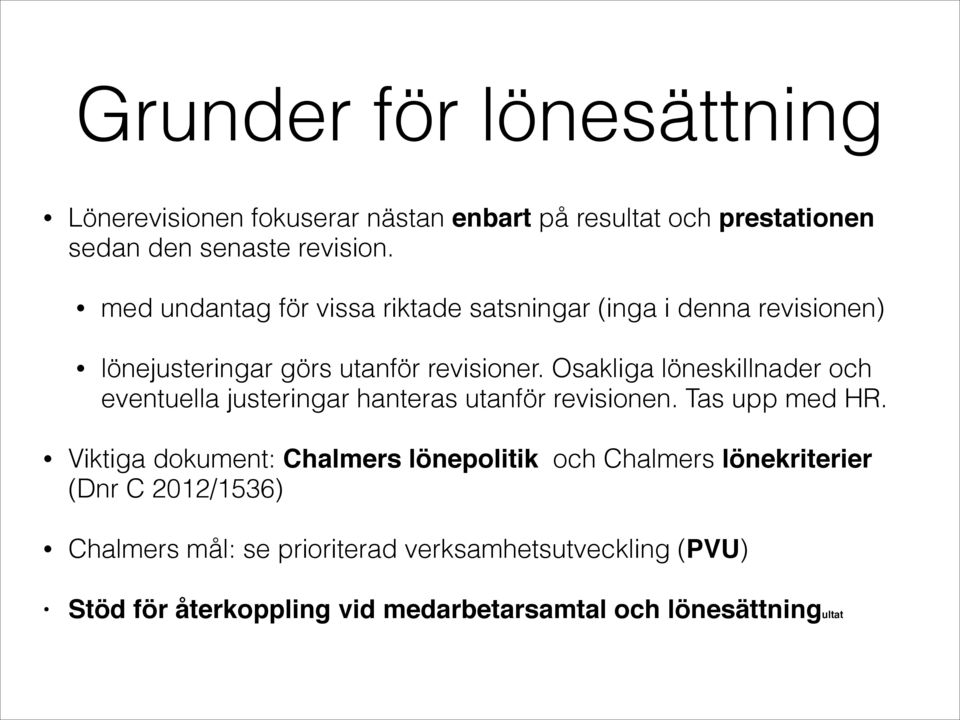 Osakliga löneskillnader och eventuella justeringar hanteras utanför revisionen. Tas upp med HR.