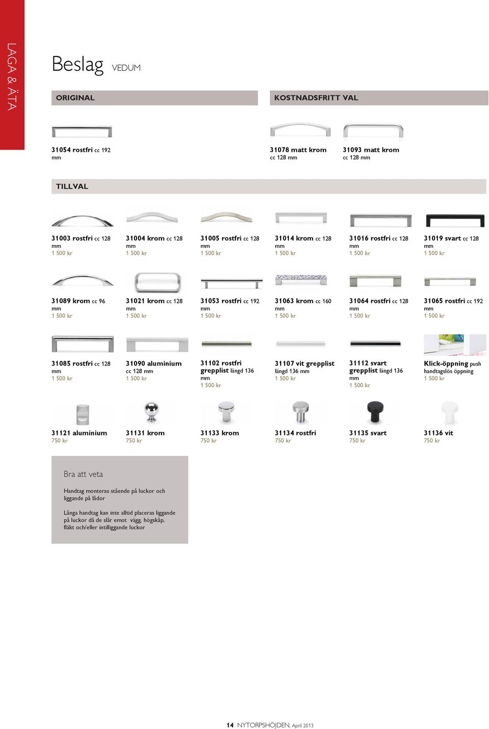 kr 31063 krom cc 160 mm 1 500 kr 31064 rostfri cc 128 mm 1 500 kr 31065 rostfri cc 192 mm 1 500 kr 31085 rostfri cc 128 mm 1 500 kr 31090 aluminium cc 128 mm 1 500 kr 31102 rostfri grepplist längd