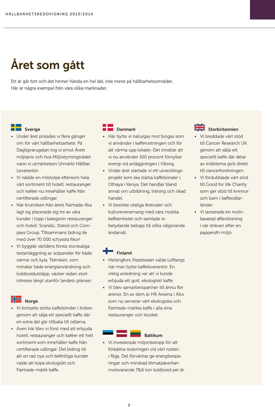 Vi nådde en milstolpe eftersom hela vårt sortiment till hotell, restauranger och kaféer nu innehåller kaffe från certifierade odlingar.