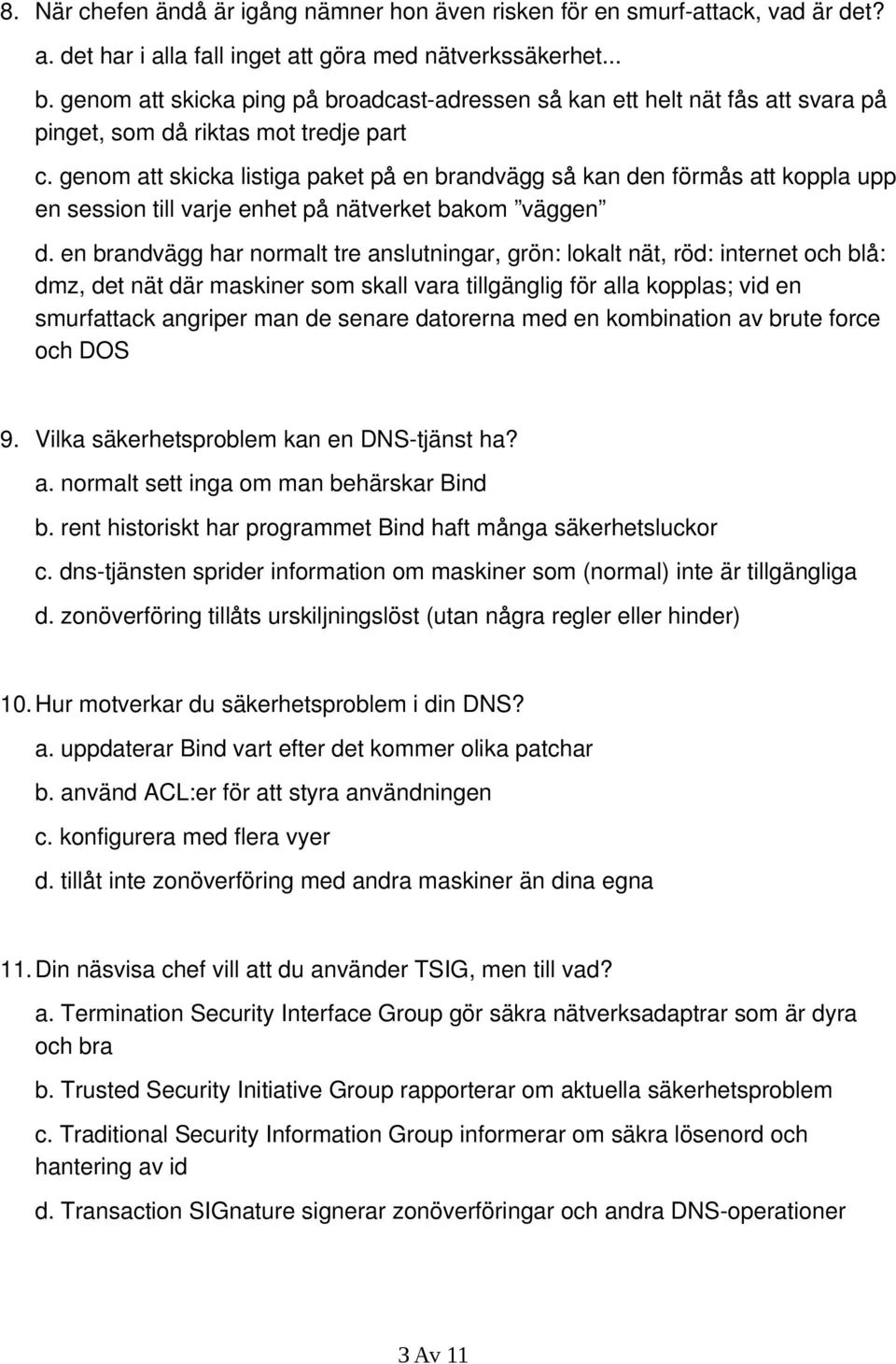 genom att skicka listiga paket på en brandvägg så kan den förmås att koppla upp en session till varje enhet på nätverket bakom väggen d.