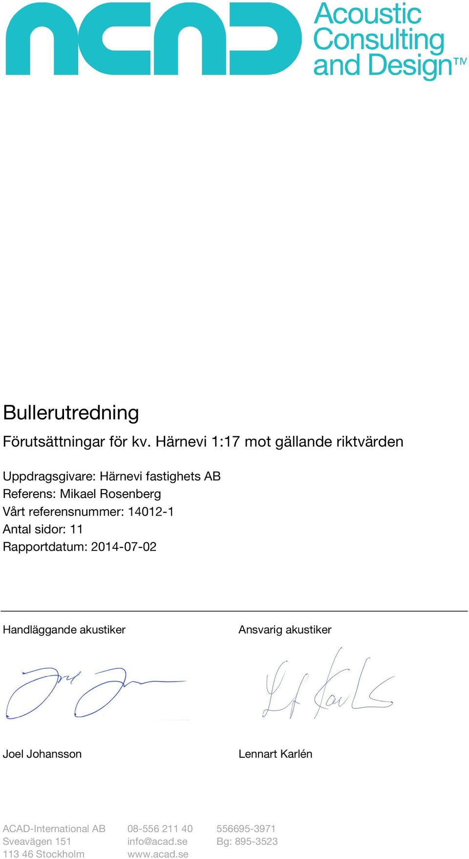 Rosenberg Vårt referensnummer: 14012-1 Antal sidor: 11 Rapportdatum: 2014-07-02 Handläggande