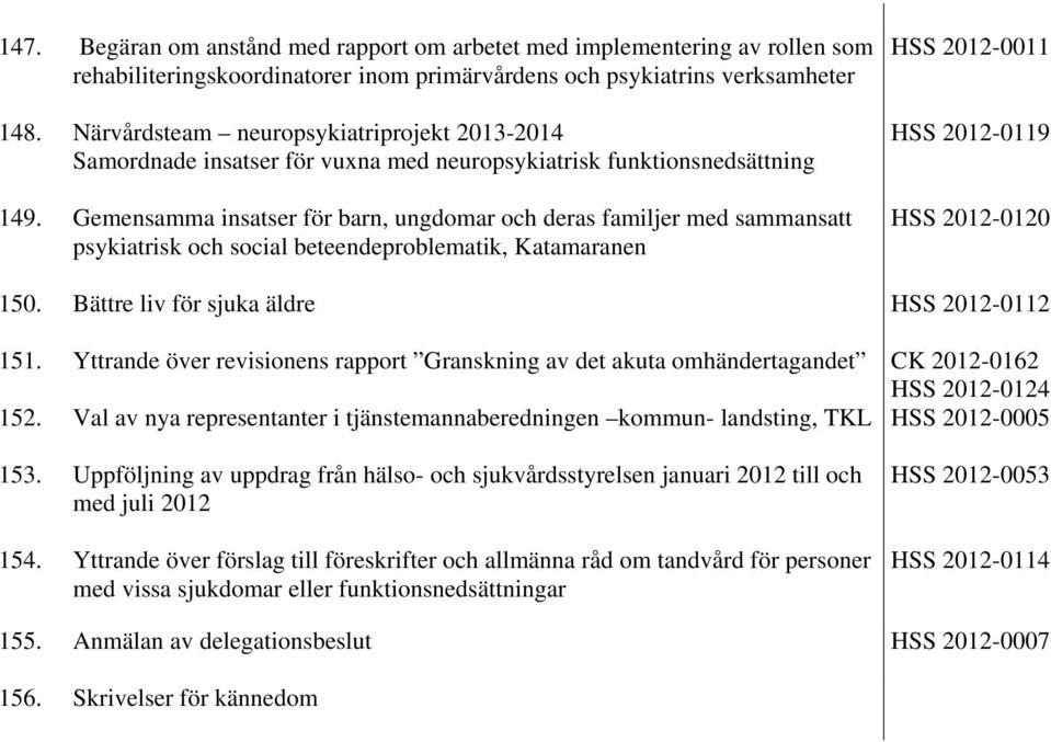 Gemensamma insatser för barn, ungdomar och deras familjer med sammansatt psykiatrisk och social beteendeproblematik, Katamaranen HSS 2012-0011 HSS 2012-0119 HSS 2012-0120 150.