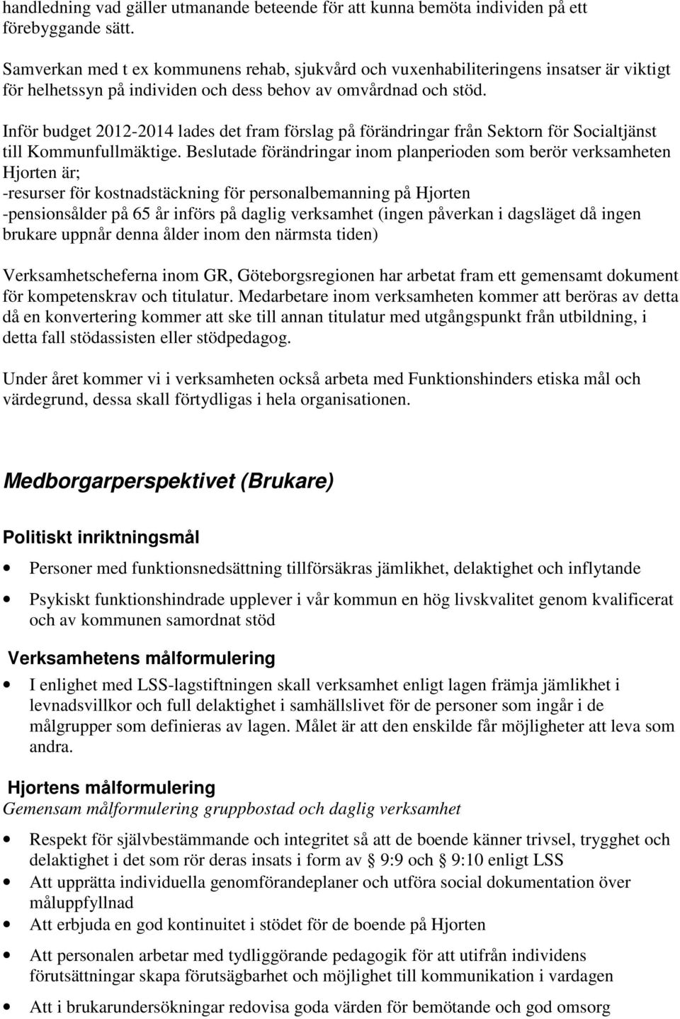 Inför budget 2012-2014 lades det fram förslag på förändringar från Sektorn för Socialtjänst till Kommunfullmäktige.