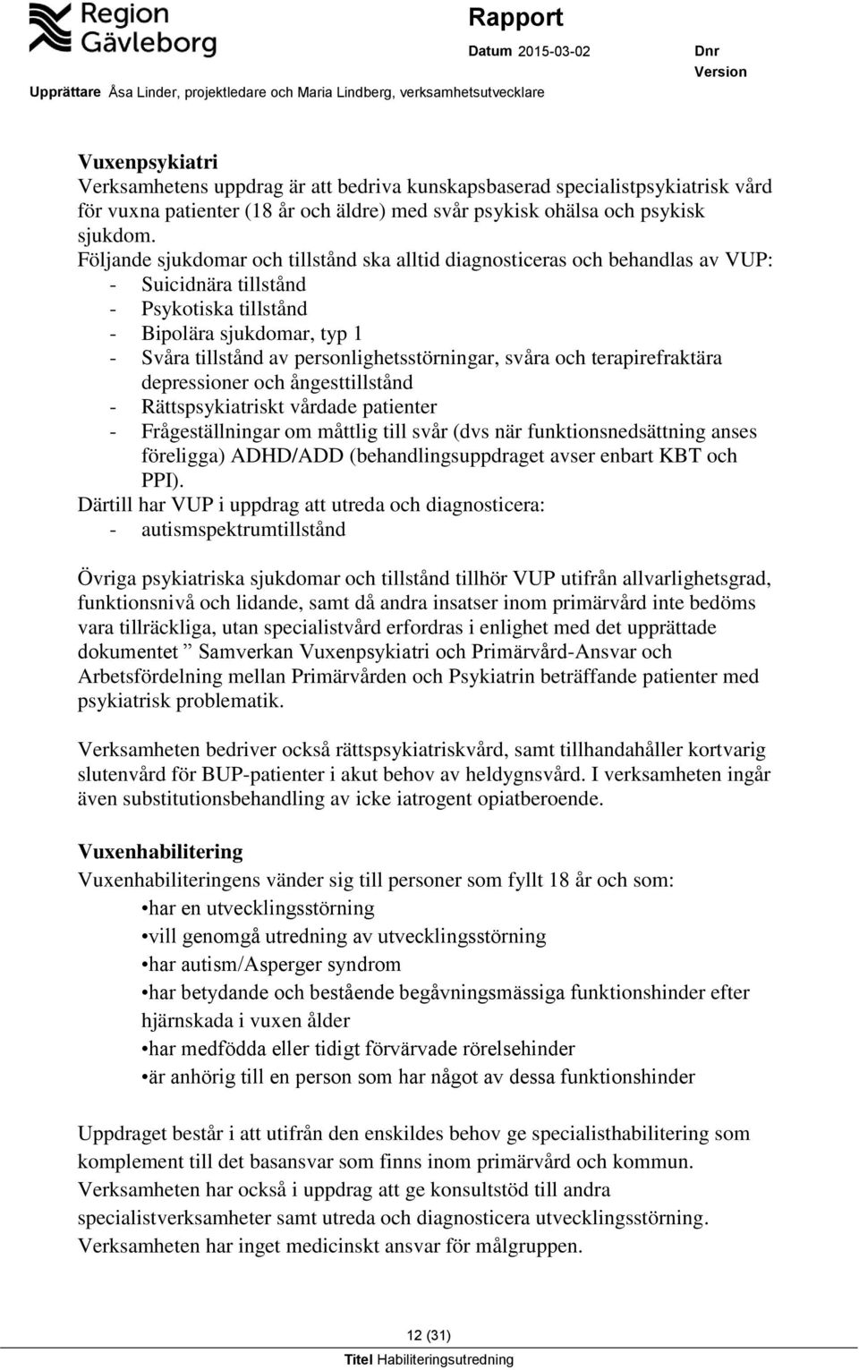 personlighetsstörningar, svåra och terapirefraktära depressioner och ångesttillstånd - Rättspsykiatriskt vårdade patienter - Frågeställningar om måttlig till svår (dvs när funktionsnedsättning anses