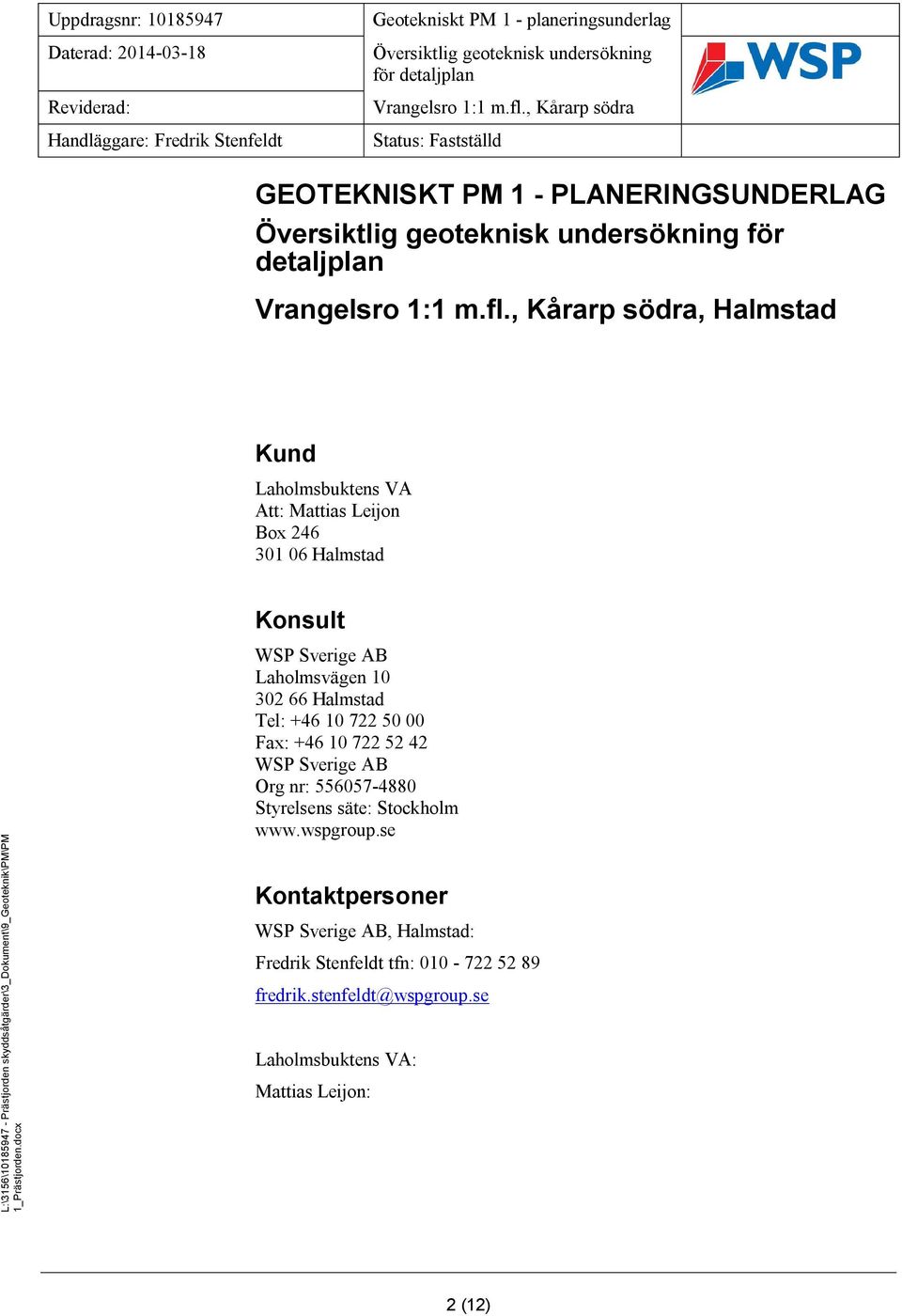 WSP Sverige AB Org nr: 556057-4880 Styrelsens säte: Stockholm www.wspgroup.