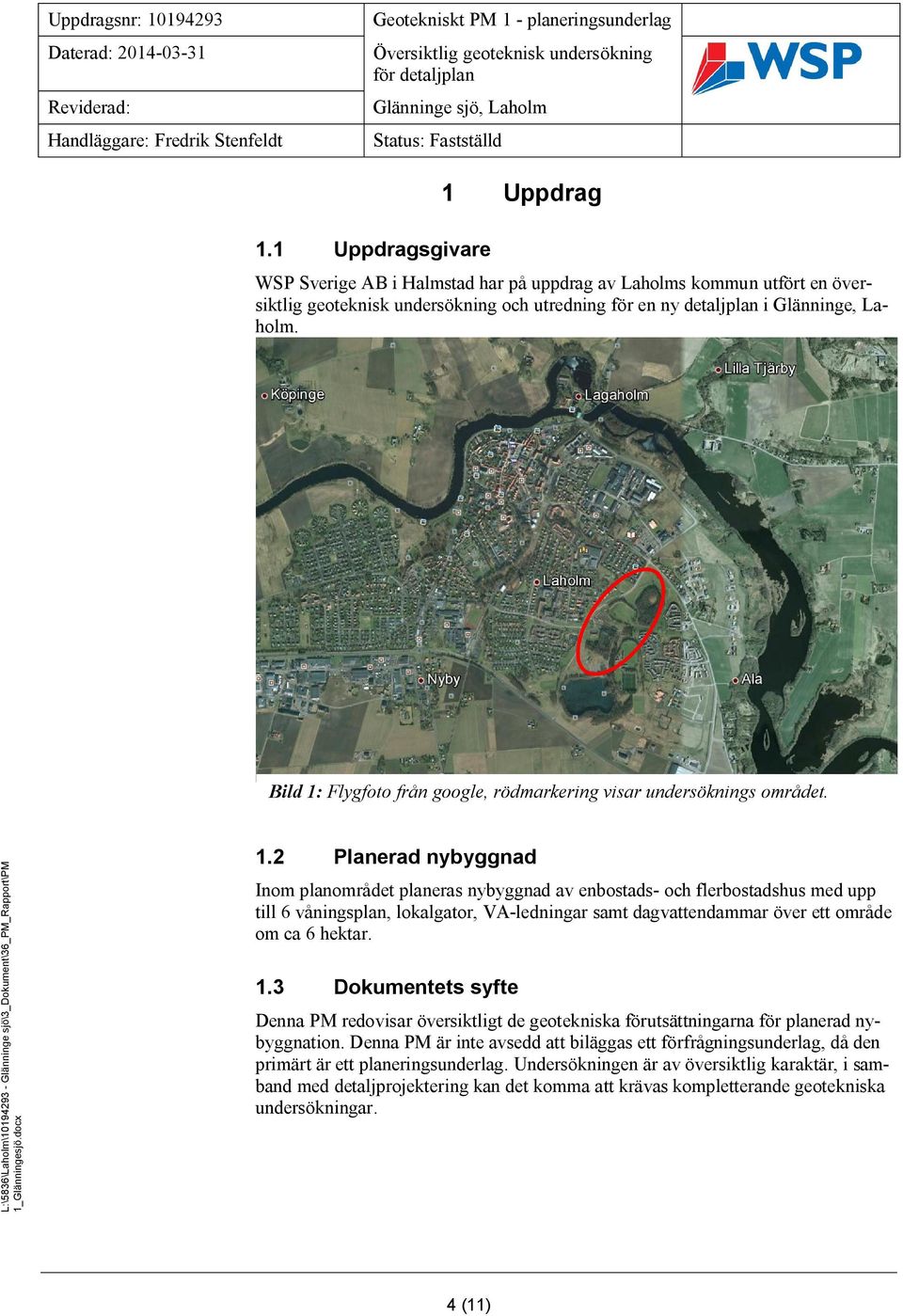 Bild 1: Flygfoto från google, rödmarkering visar undersöknings området. L:\5836\Laholm\101943 - Glänninge sjö\3_dokument\36_pm_rapport\pm 1.