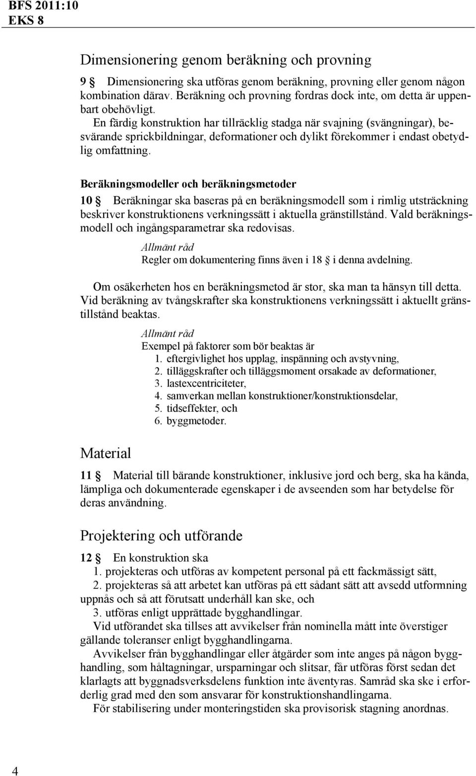 En färdig konstruktion har tillräcklig stadga när svajning (svängningar), besvärande sprickbildningar, deformationer och dylikt förekommer i endast obetydlig omfattning.