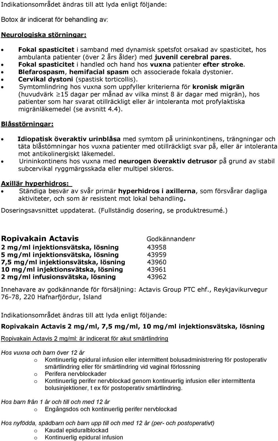 Blefarospasm, hemifacial spasm och associerade fokala dystonier. Cervikal dystoni (spastisk torticollis).