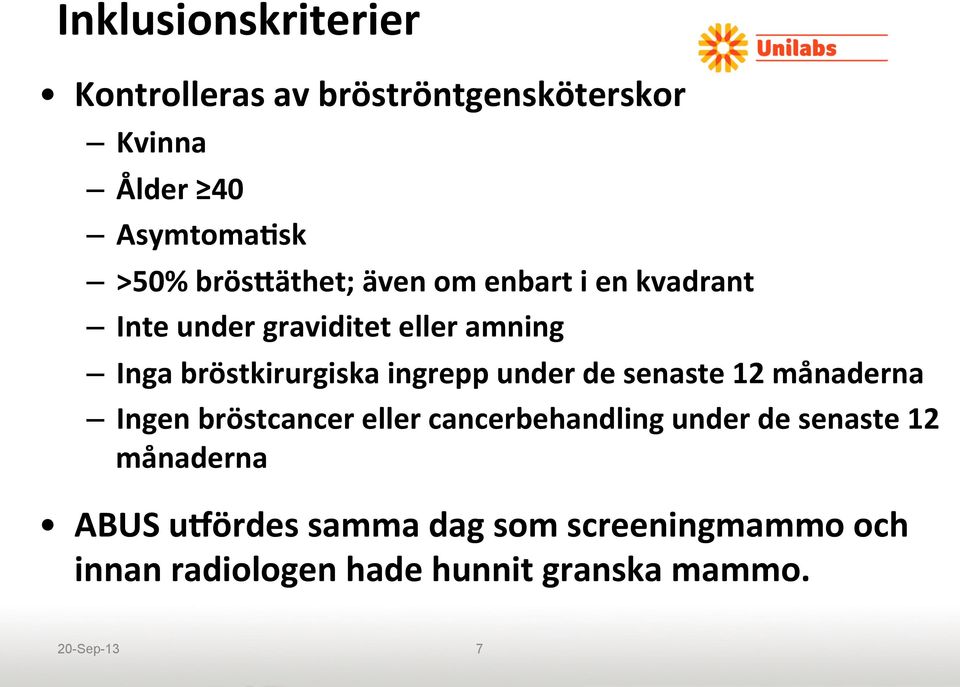 ingrepp under de senaste 12 månaderna Ingen bröstcancer eller cancerbehandling under de senaste 12