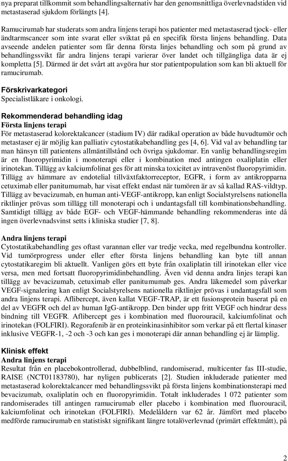 Data avseende andelen patienter som får denna första linjes behandling och som på grund av behandlingssvikt får andra linjens terapi varierar över landet och tillgängliga data är ej kompletta [5].