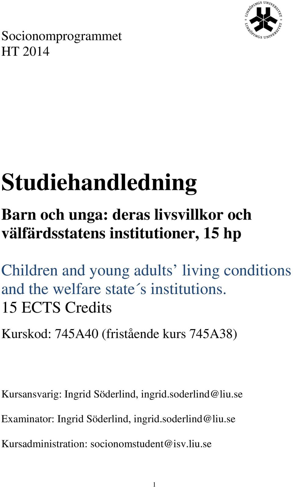 15 ECTS Credits Kurskod: 745A40 (fristående kurs 745A38) Kursansvarig: Ingrid Söderlind, ingrid.