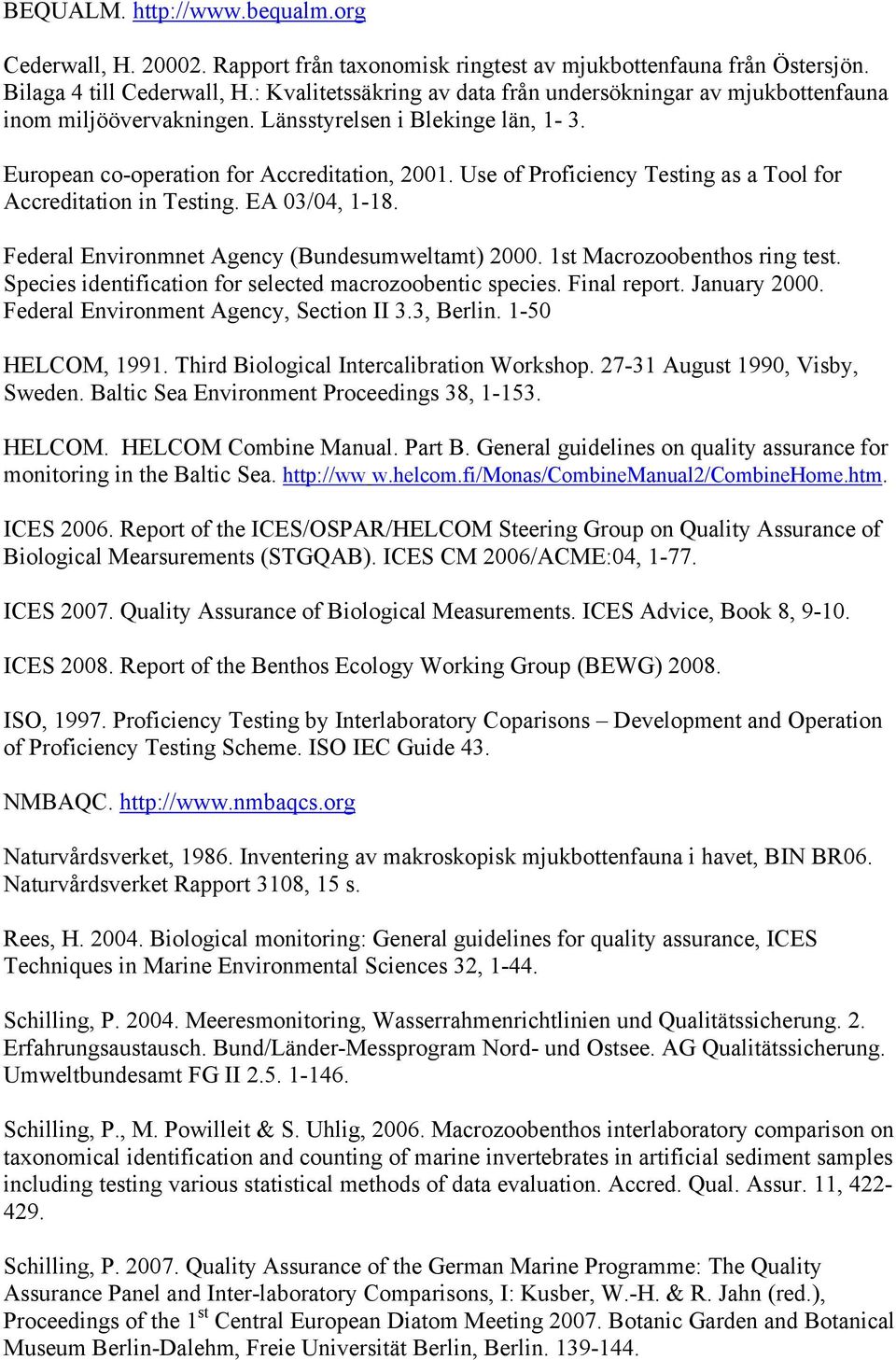 Use of Proficiency Testing as a Tool for Accreditation in Testing. EA 03/04, 1-18. Federal Environmnet Agency (Bundesumweltamt) 2000. 1st Macrozoobenthos ring test.