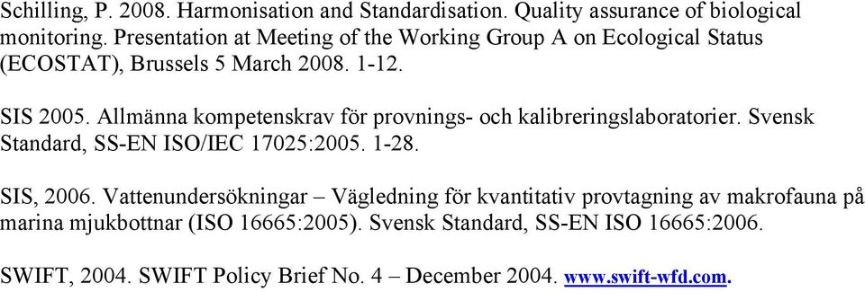 Allmänna kompetenskrav för provnings- och kalibreringslaboratorier. Svensk Standard, SS-EN ISO/IEC 17025:2005. 1-28. SIS, 2006.