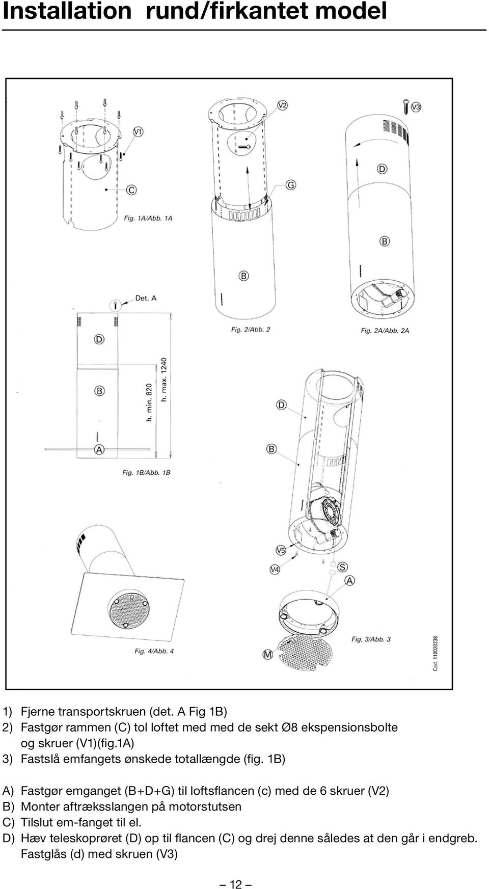 1A) 3) Fastslå emfangets ønskede totallængde (fig.