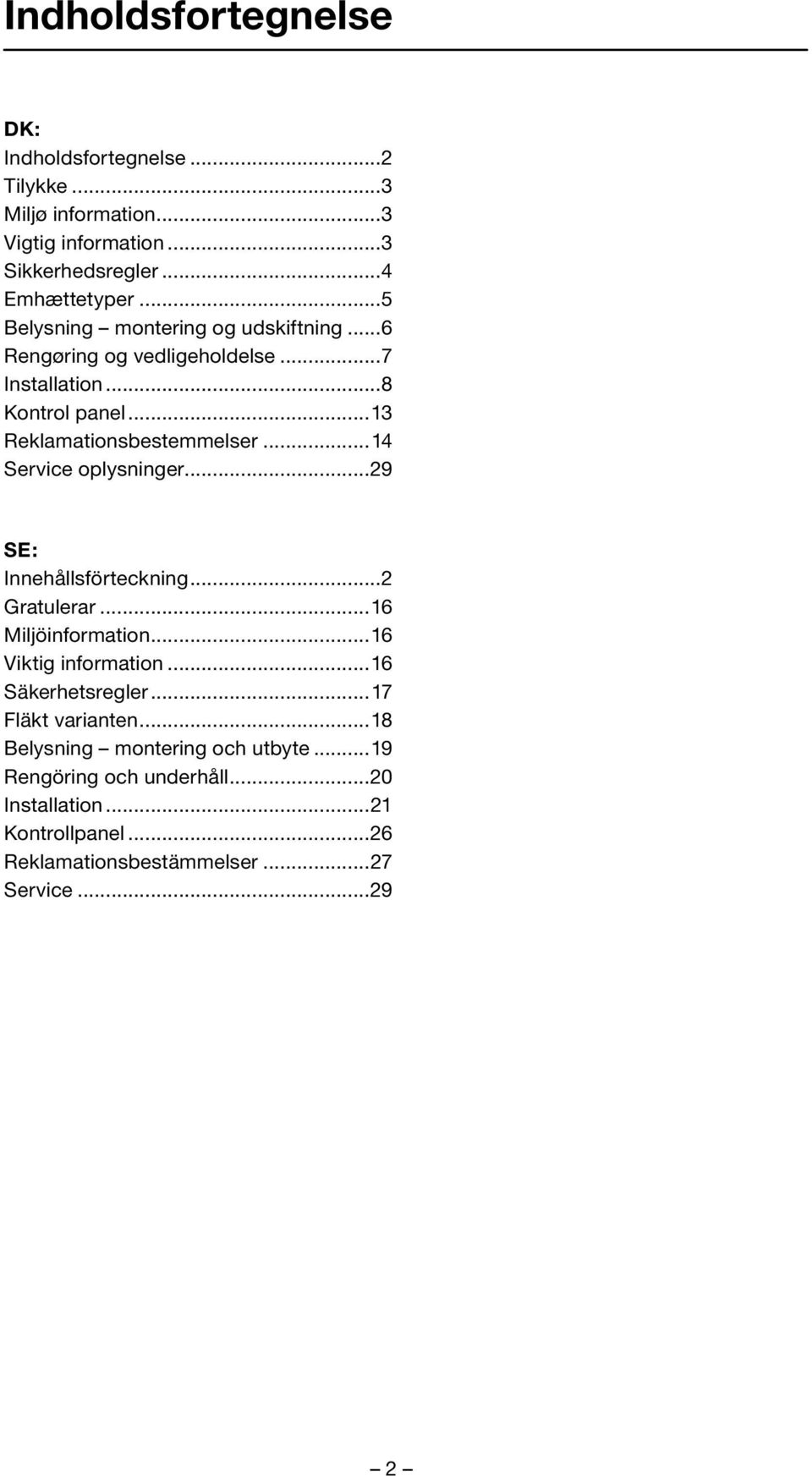 ..14 Service oplysninger...29 SE: Innehållsförteckning...2 Gratulerar...16 Miljöinformation...16 Viktig information...16 Säkerhetsregler.