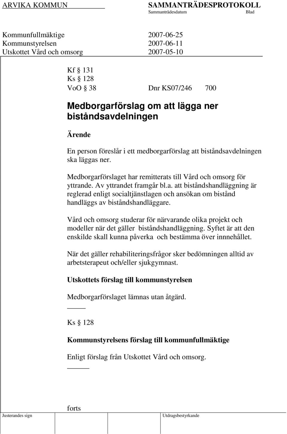 Vård och omsorg studerar för närvarande olika projekt och modeller när det gäller biståndshandläggning. Syftet är att den enskilde skall kunna påverka och bestämma över innnehållet.