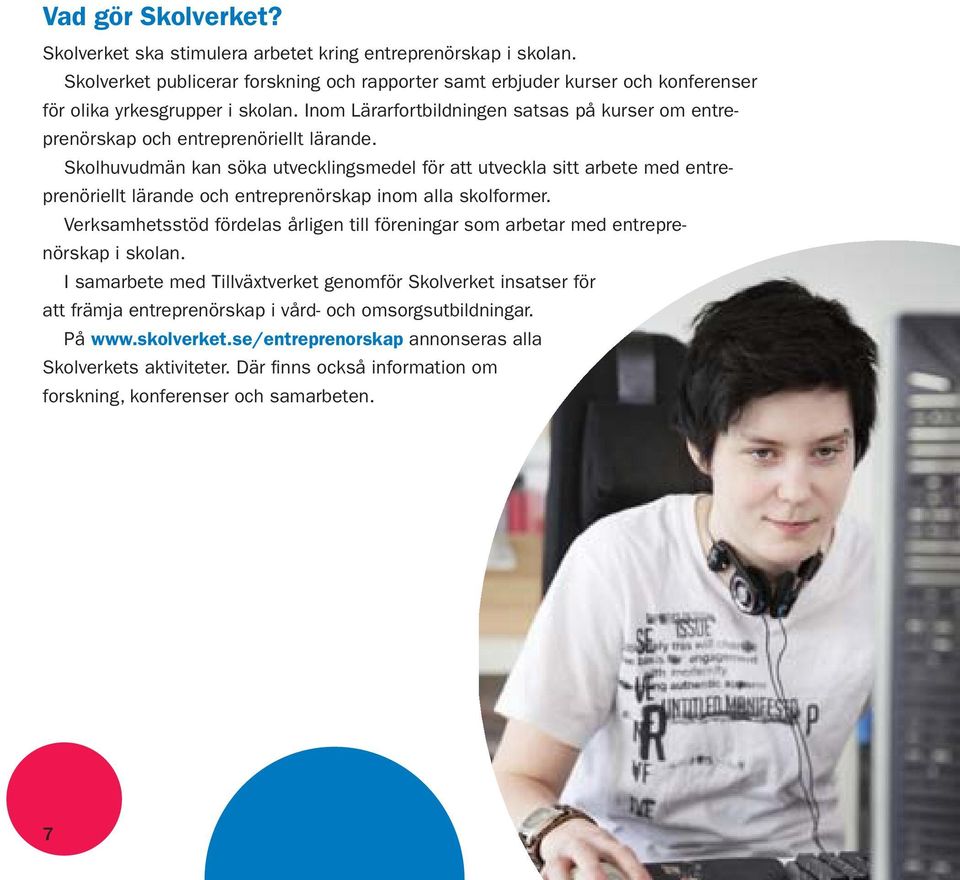 Inom Lärarfortbildningen satsas på kurser om entreprenörskap och entreprenöriellt lärande.