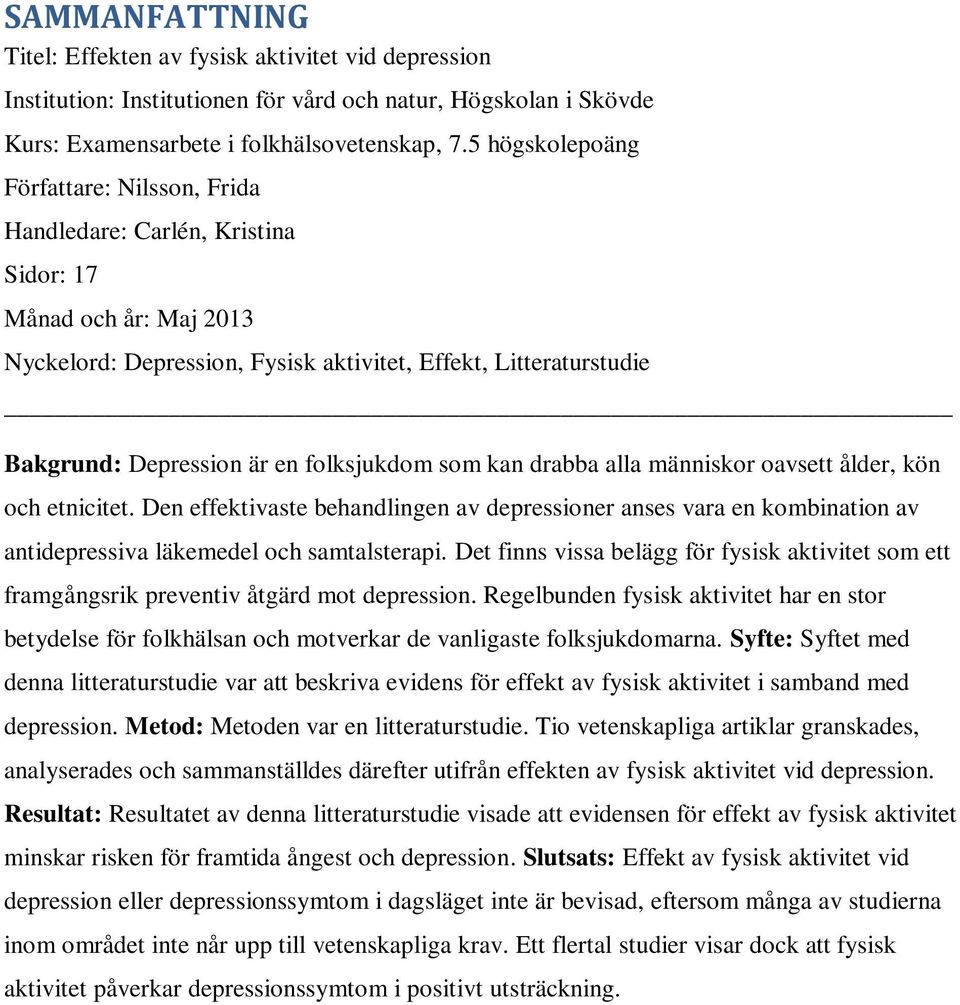 folksjukdom som kan drabba alla människor oavsett ålder, kön och etnicitet. Den effektivaste behandlingen av depressioner anses vara en kombination av antidepressiva läkemedel och samtalsterapi.