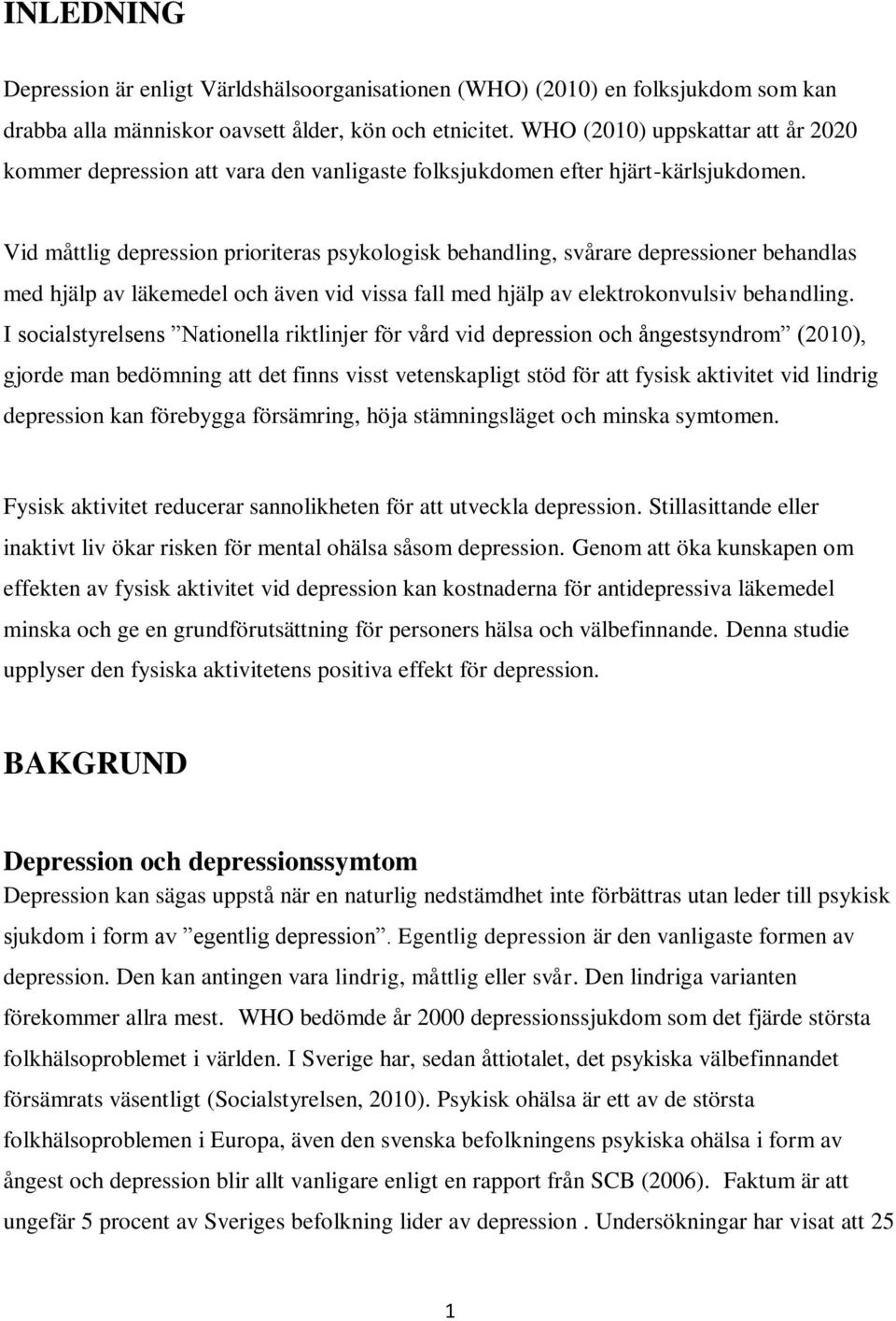 Vid måttlig depression prioriteras psykologisk behandling, svårare depressioner behandlas med hjälp av läkemedel och även vid vissa fall med hjälp av elektrokonvulsiv behandling.