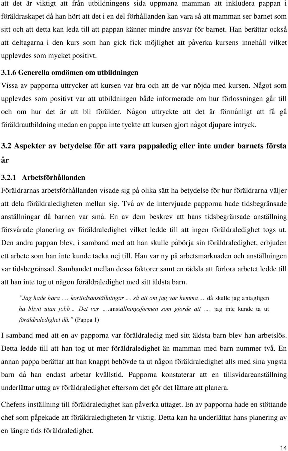 1.6 Generella omdömen om utbildningen Vissa av papporna uttrycker att kursen var bra och att de var nöjda med kursen.