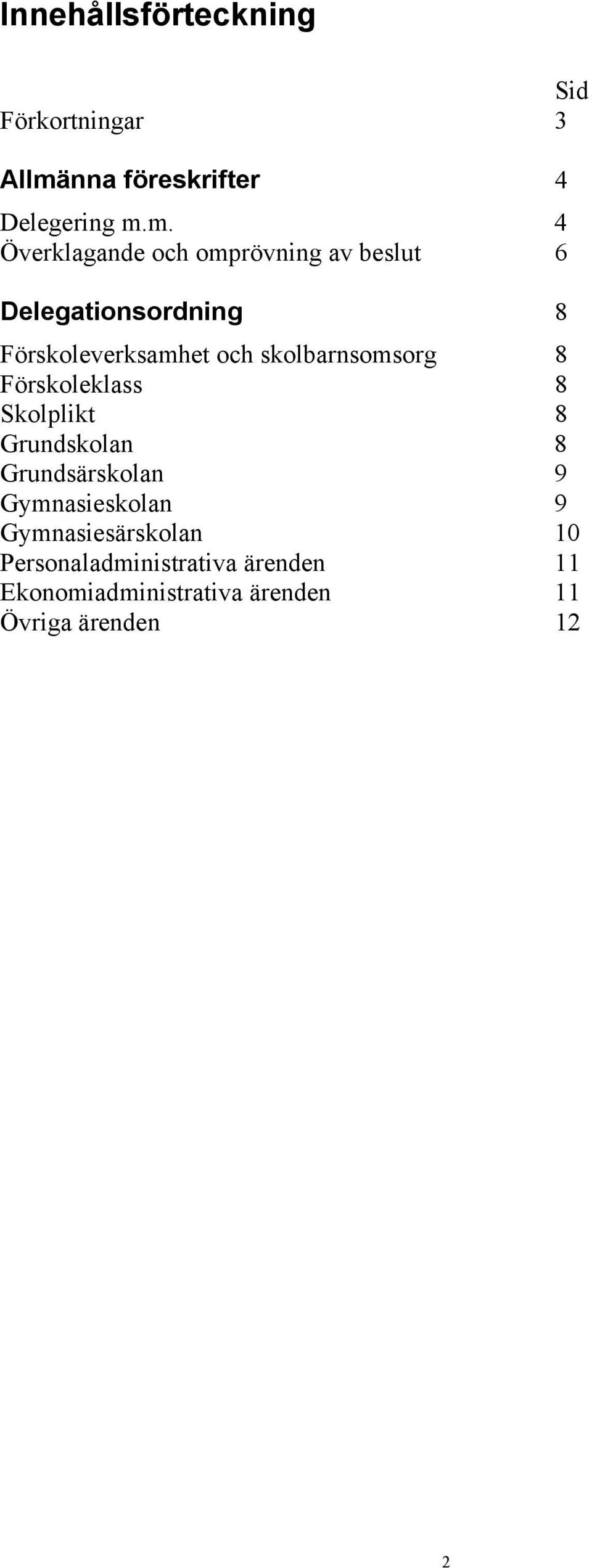 m. 4 Överklagande och omprövning av beslut 6 Delegationsordning 8 Förskoleverksamhet och