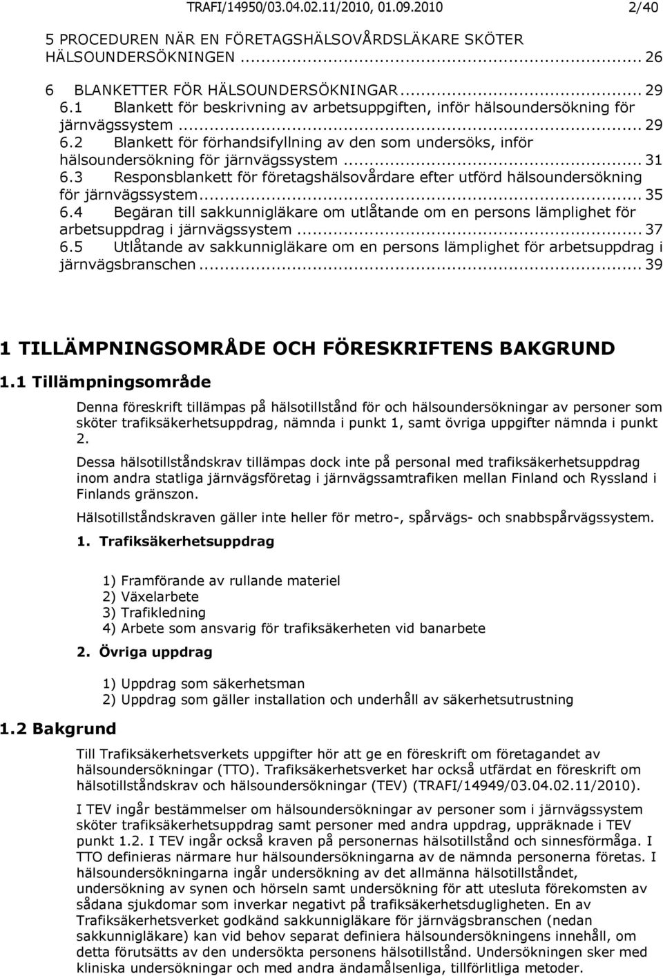 .. 31 6.3 Responsblankett för företagshälsovårdare efter utförd hälsoundersökning för järnvägssystem... 35 6.