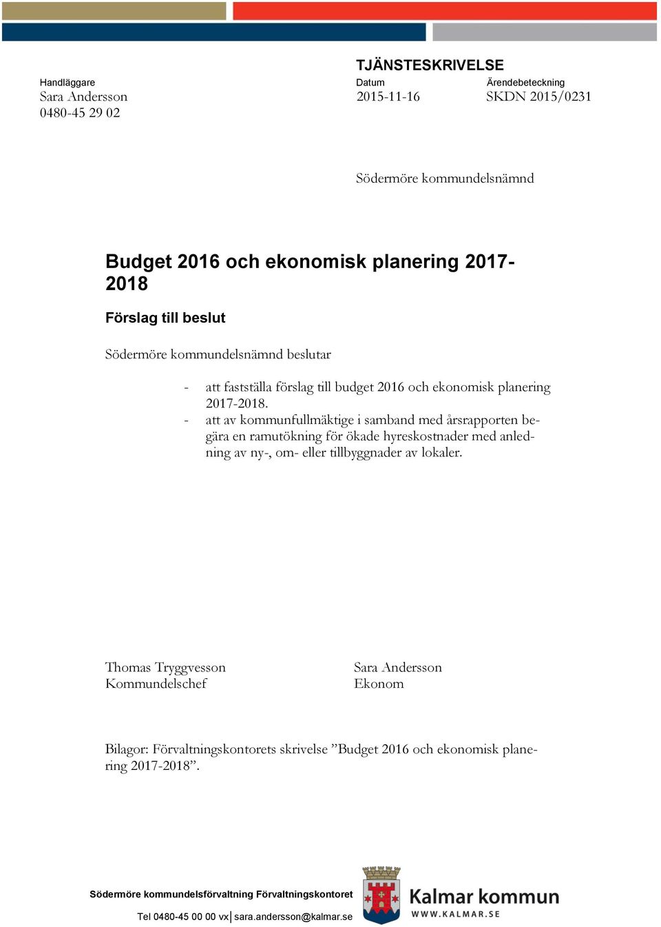 - att av kommunfullmäktige i samband med årsrapporten begära en ramutökning för ökade hyreskostnader med anledning av ny-, om- eller tillbyggnader av lokaler.