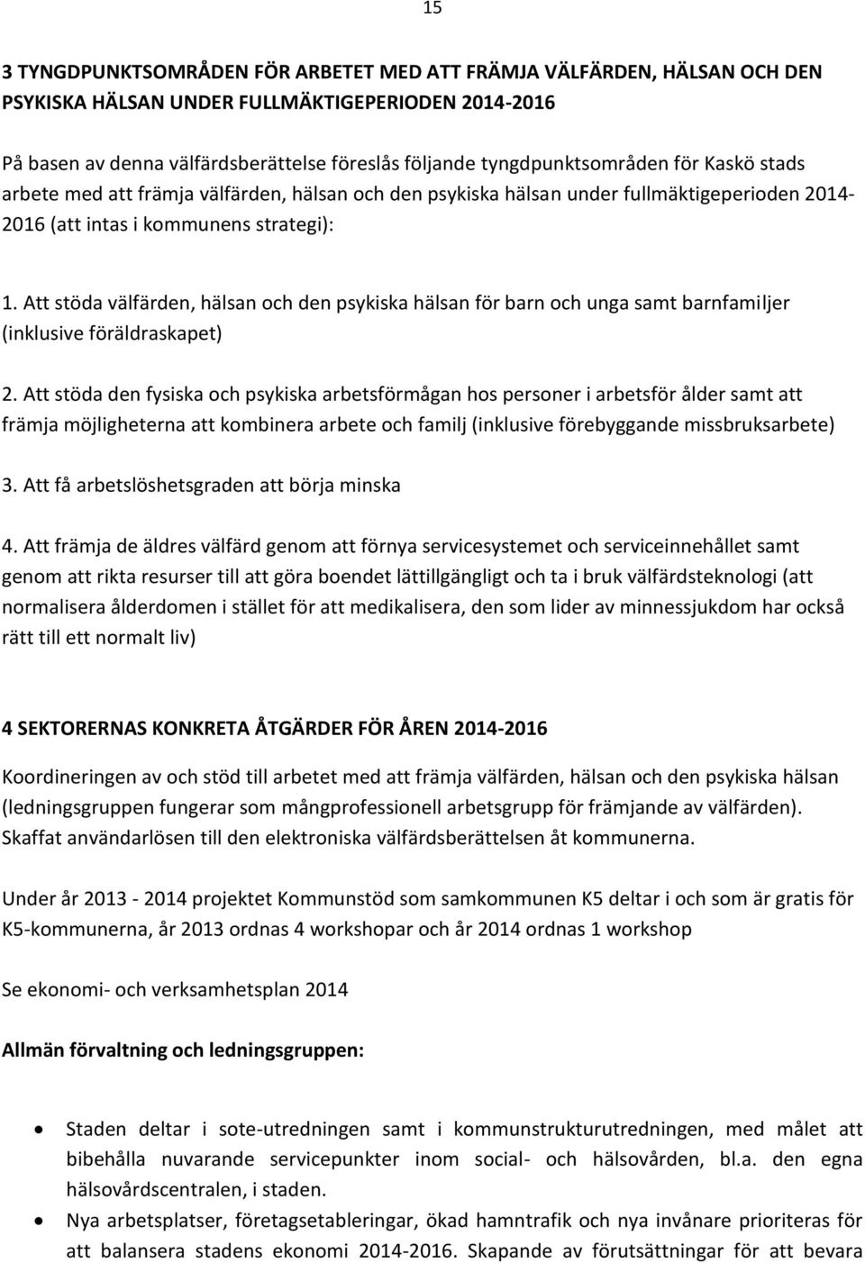 Att stöda välfärden, hälsan och den psykiska hälsan för barn och unga samt barnfamiljer (inklusive föräldraskapet) 2.