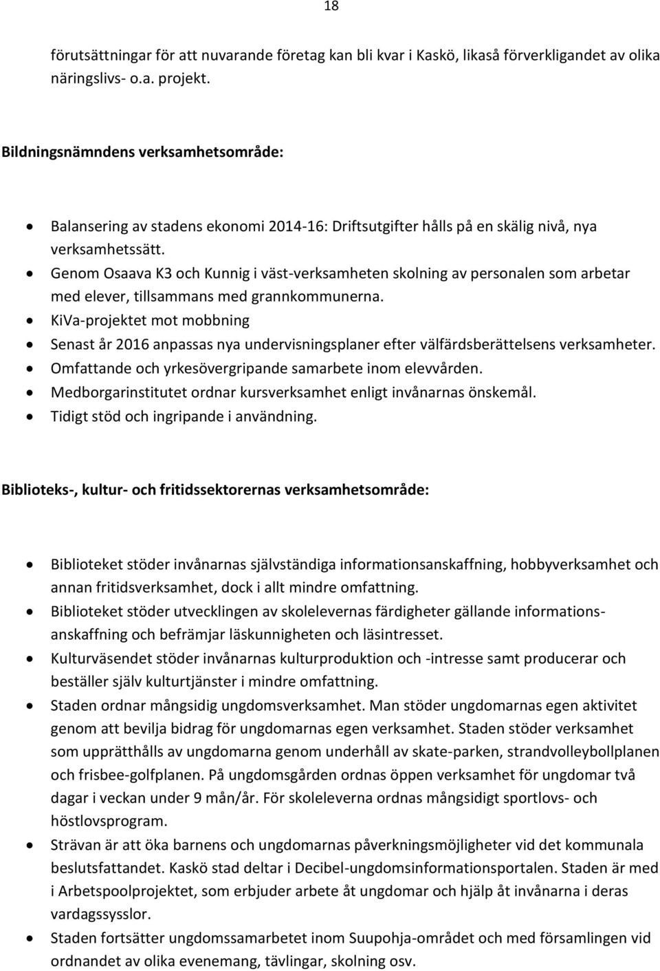 Genom Osaava K3 och Kunnig i väst-verksamheten skolning av personalen som arbetar med elever, tillsammans med grannkommunerna.