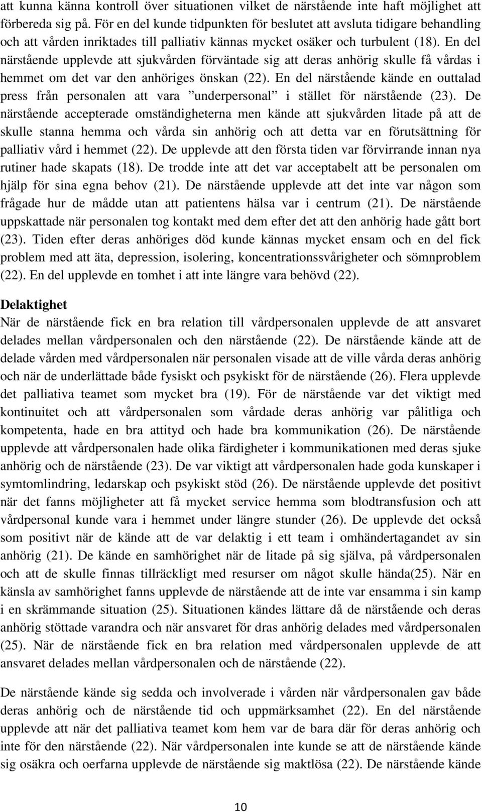 En del närstående upplevde att sjukvården förväntade sig att deras anhörig skulle få vårdas i hemmet om det var den anhöriges önskan (22).