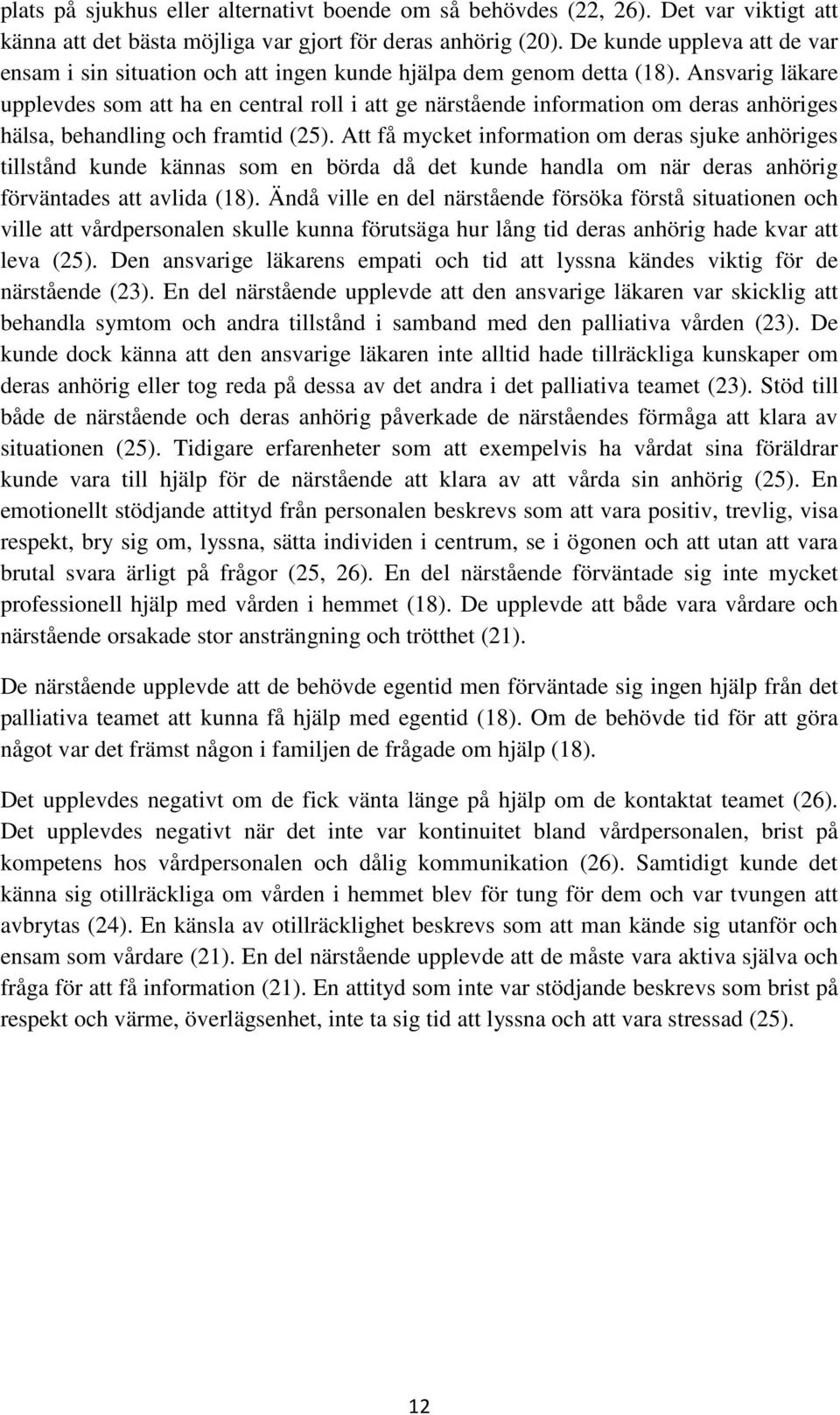 Ansvarig läkare upplevdes som att ha en central roll i att ge närstående information om deras anhöriges hälsa, behandling och framtid (25).