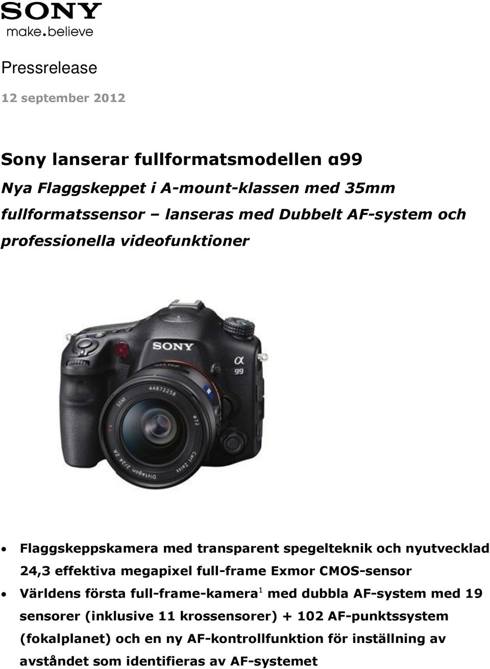 effektiva megapixel full-frame Exmor CMOS-sensor Världens första full-frame-kamera 1 med dubbla AF-system med 19 sensorer (inklusive 11