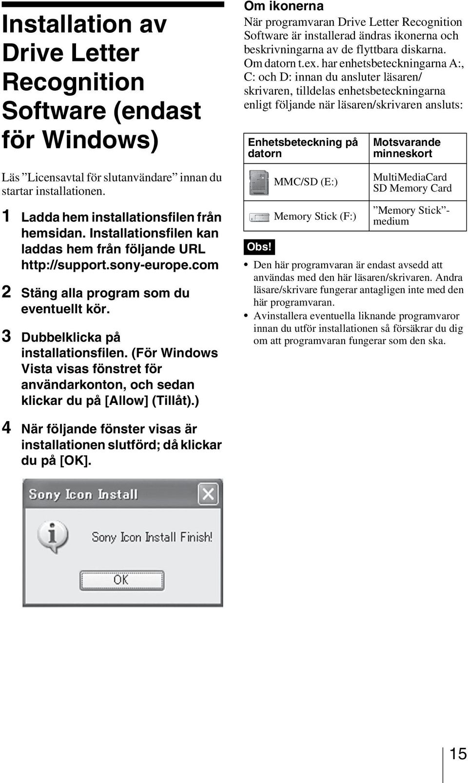 (För Windows Vista visas fönstret för användarkonton, och sedan klickar du på [Allow] (Tillåt).