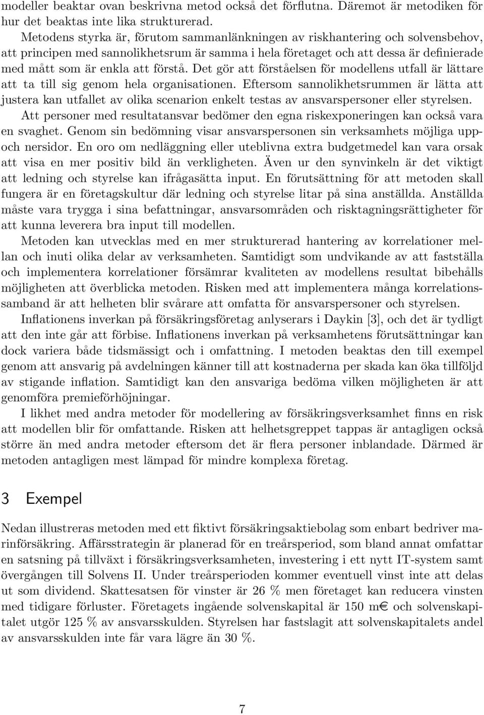 förstå. Det gör att förståelsen för modellens utfall är lättare att ta till sig genom hela organisationen.