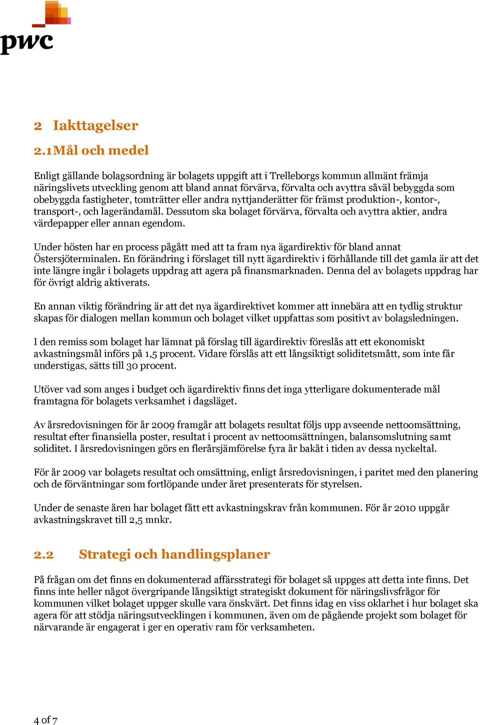 som obebyggda fastigheter, tomträtter eller andra nyttjanderätter för främst produktion-, kontor-, transport-, och lagerändamål.