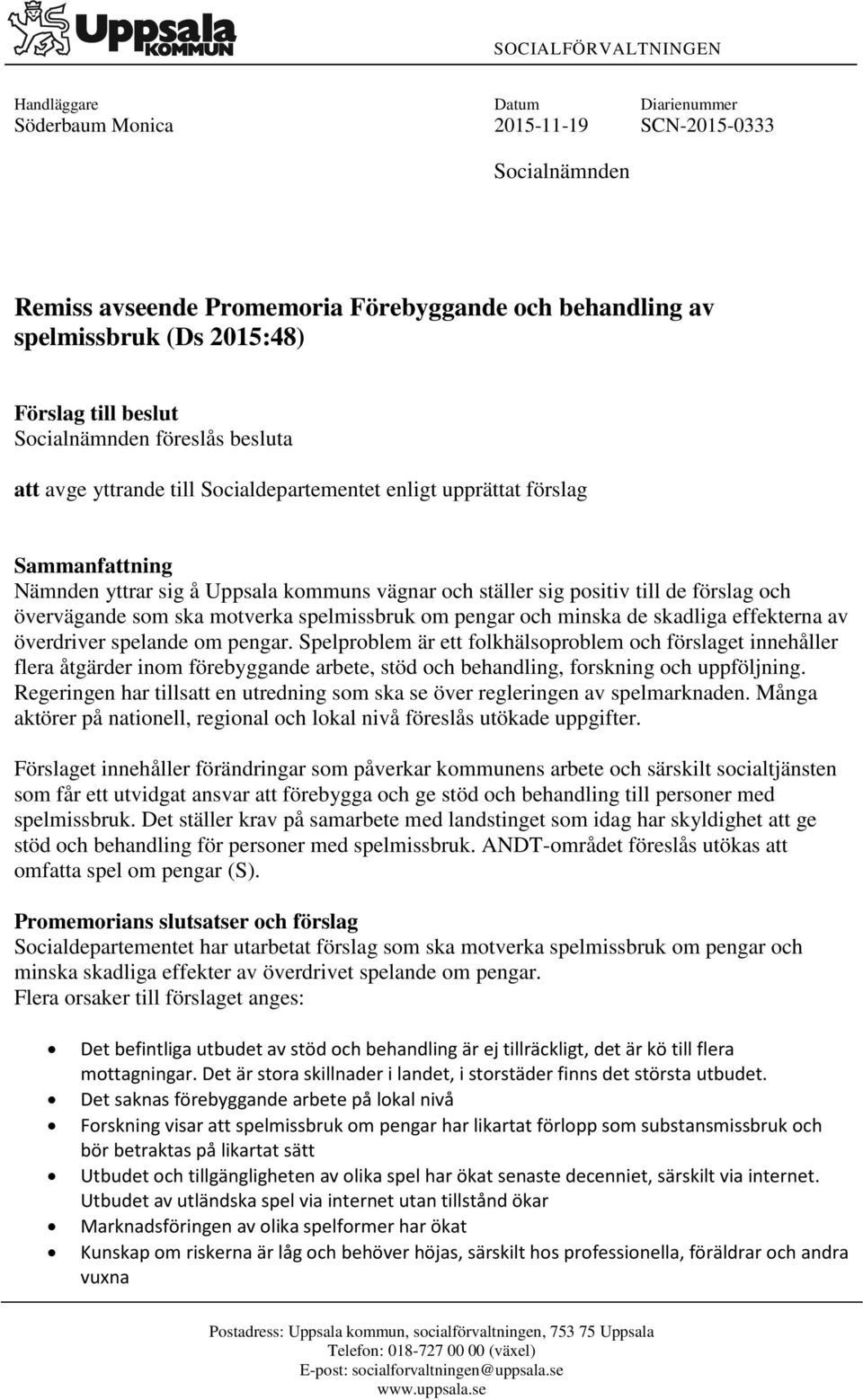 de förslag och övervägande som ska motverka spelmissbruk om pengar och minska de skadliga effekterna av överdriver spelande om pengar.