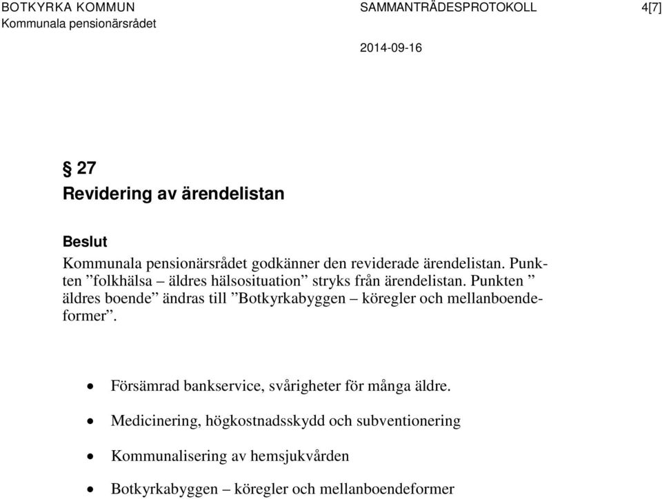 Punkten äldres boende ändras till Botkyrkabyggen köregler och mellanboendeformer.