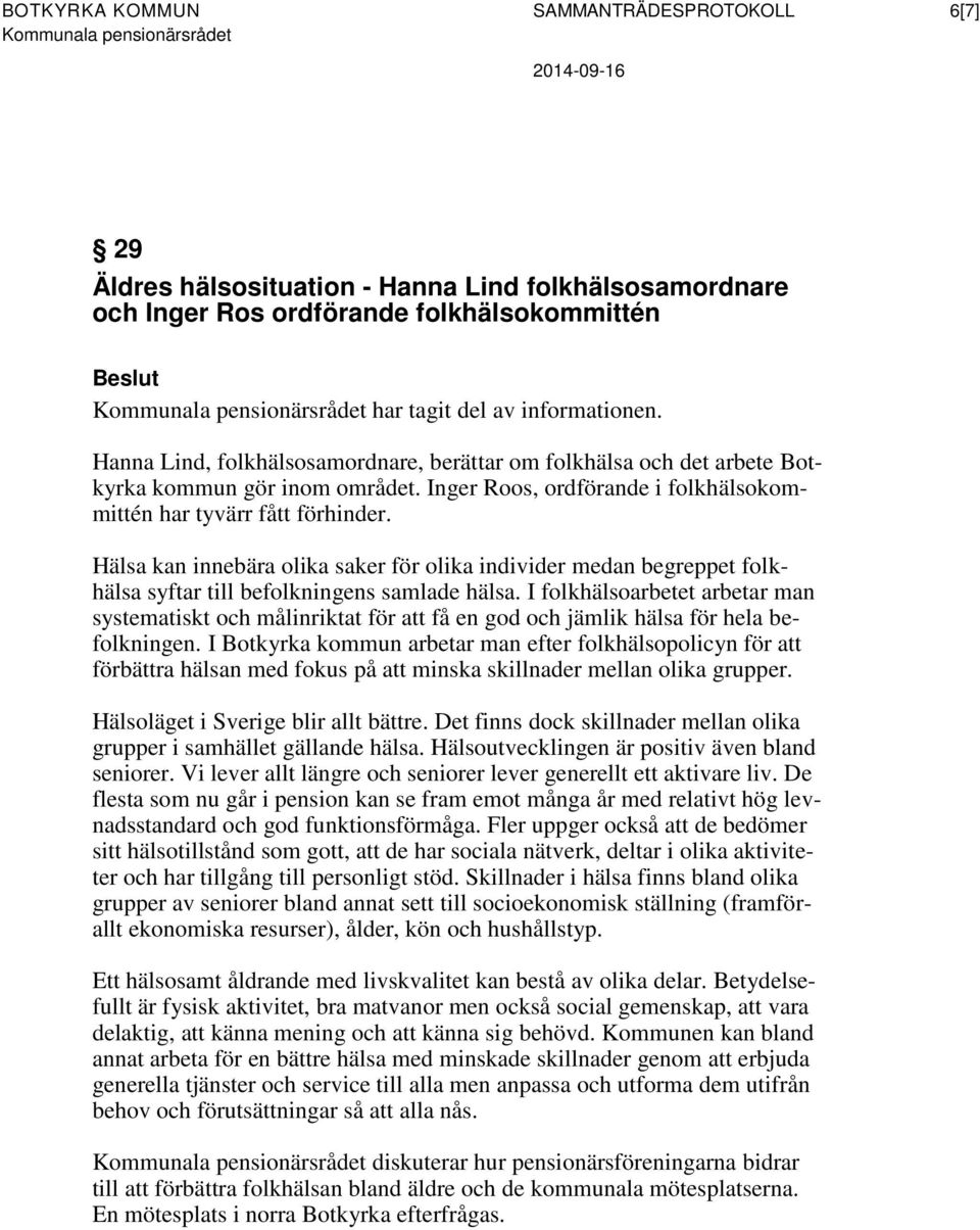 Hälsa kan innebära olika saker för olika individer medan begreppet folkhälsa syftar till befolkningens samlade hälsa.